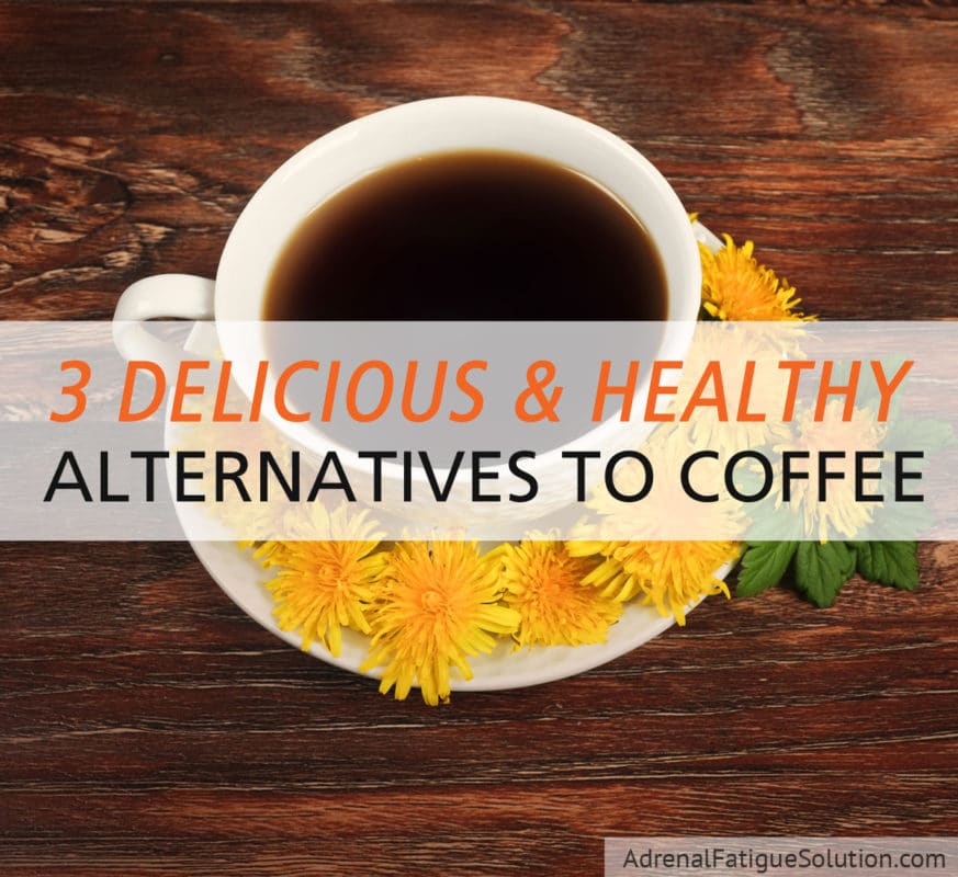 3 Delicious & Healthy Alternatives To Coffee | Adrenal Fatigue Solution