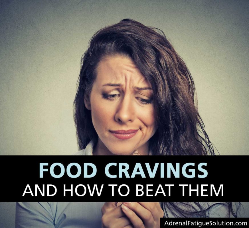Why Do We Crave Certain Foods? Adrenal Fatigue Solution